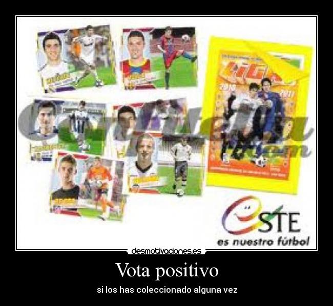 Vota positivo - si los has coleccionado alguna vez