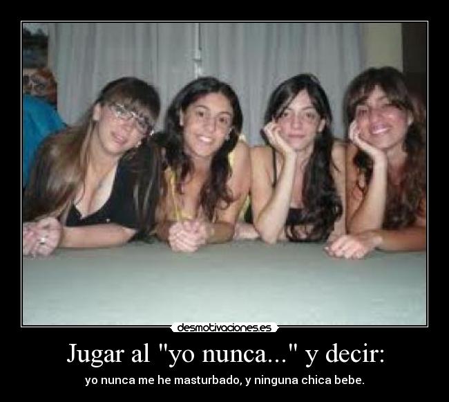 Jugar al yo nunca... y decir: - 