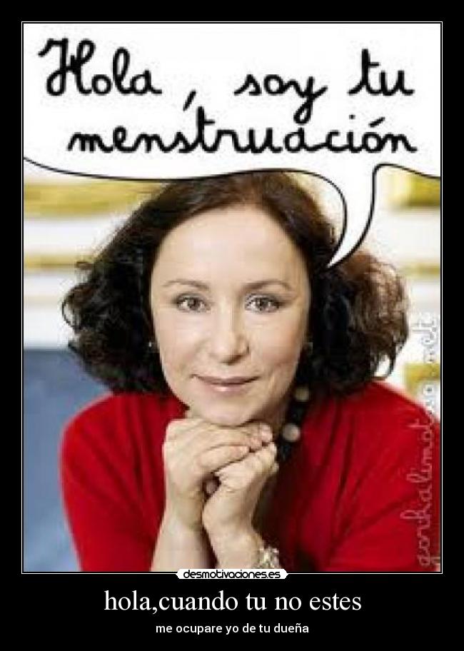 hola,cuando tu no estes - me ocupare yo de tu dueña