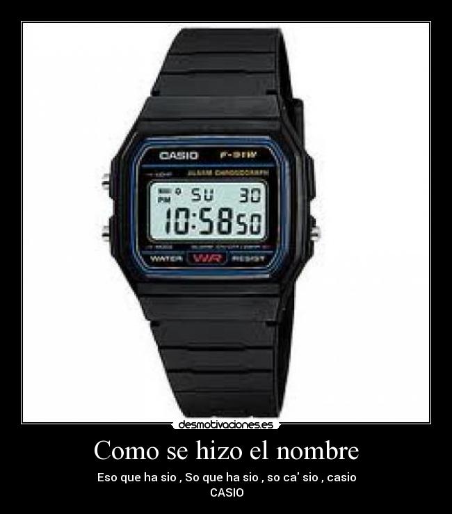 Como se hizo el nombre - Eso que ha sio , So que ha sio , so ca sio , casio
CASIO