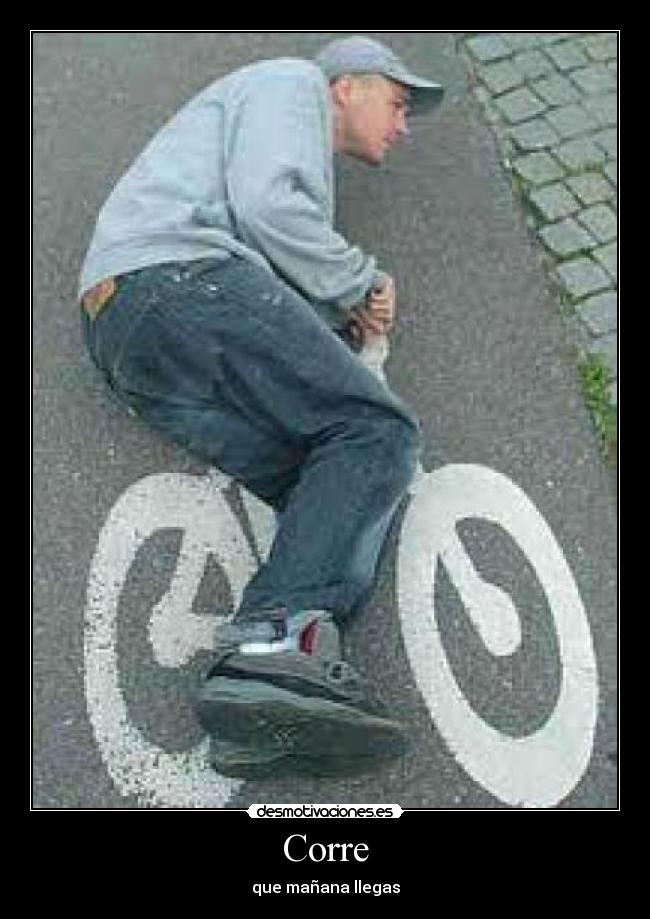 Corre - que mañana llegas