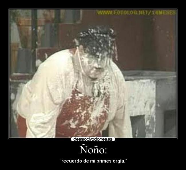 Ñoño: - recuerdo de mi primes orgía.