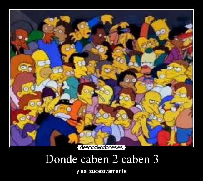 Donde caben 2 caben 3 - y asi sucesivamente