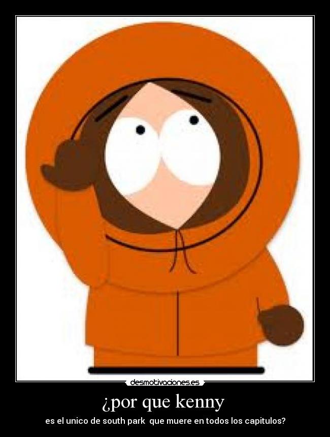 ¿por que kenny - es el unico de south park que muere en todos los capitulos?