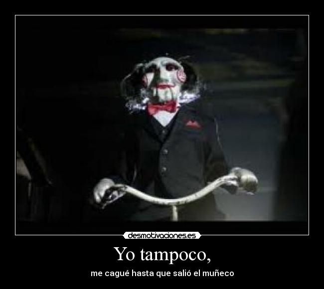Yo tampoco, -