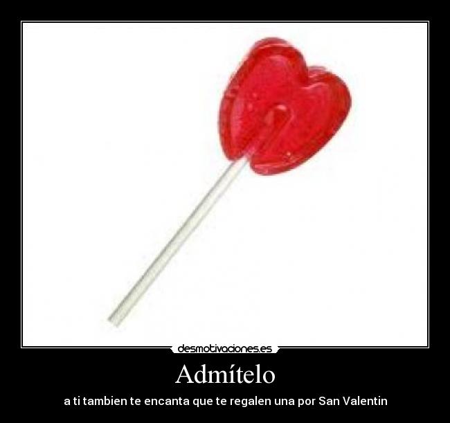 Admítelo - a ti tambien te encanta que te regalen una por San Valentin
