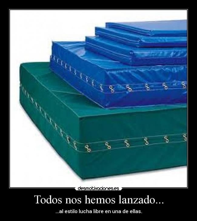 Todos nos hemos lanzado... -
