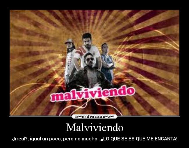 Malviviendo - ¿Irreal?, igual un poco, pero no mucho...¡¡LO QUE SE ES QUE ME ENCANTA!!