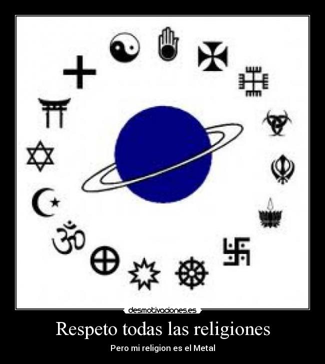 Respeto todas las religiones - Pero mi religion es el Metal