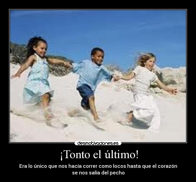 ¡Tonto el último! -