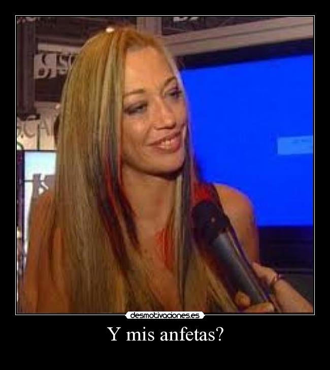 Y mis anfetas? -