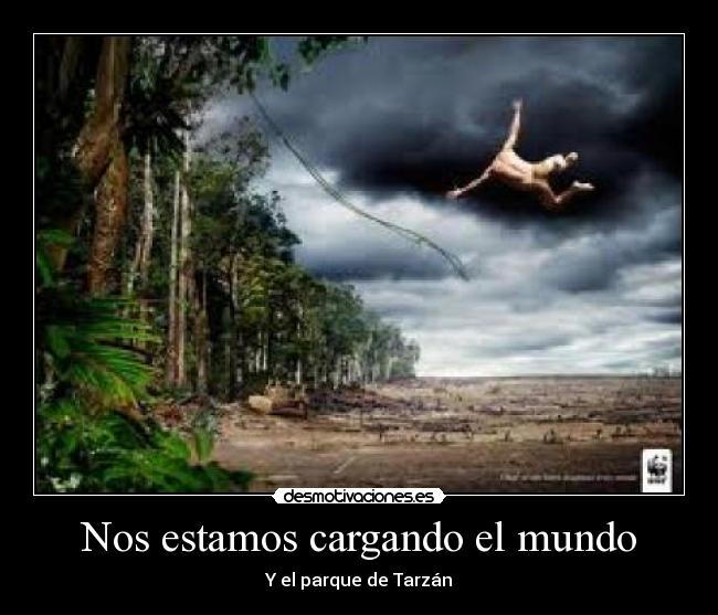 Nos estamos cargando el mundo - Y el parque de Tarzán