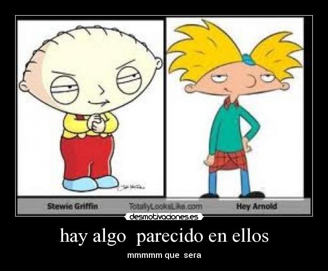 hay algo parecido en ellos - mmmmm que sera
