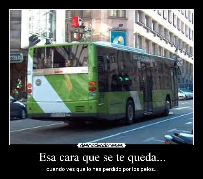 Esa cara que se te queda... - cuando ves que lo has perdido por los pelos...