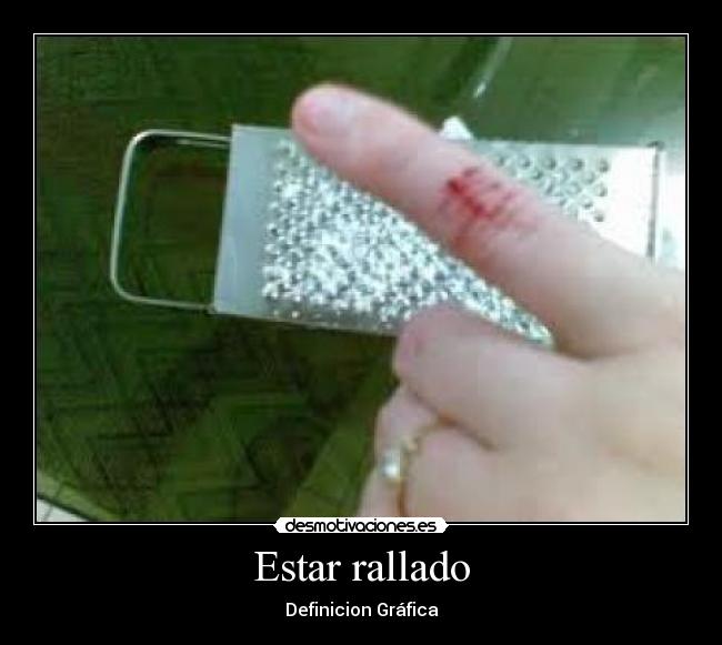 Estar rallado -