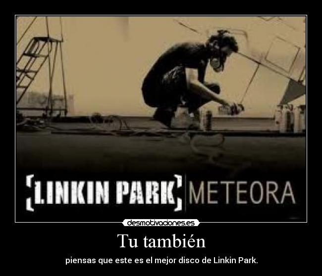 Tu también - piensas que este es el mejor disco de Linkin Park.