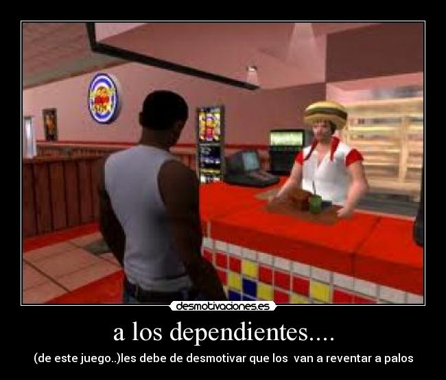 a los dependientes.... -