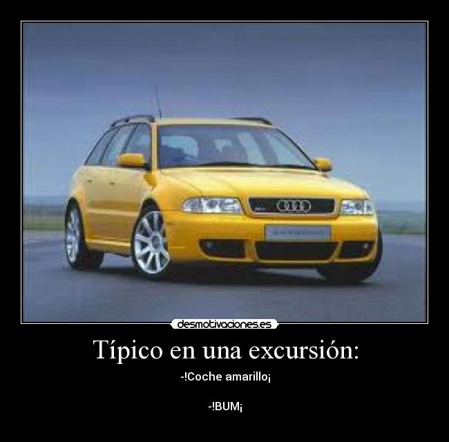 Típico en una excursión: - -!Coche amarillo¡

-!BUM¡
