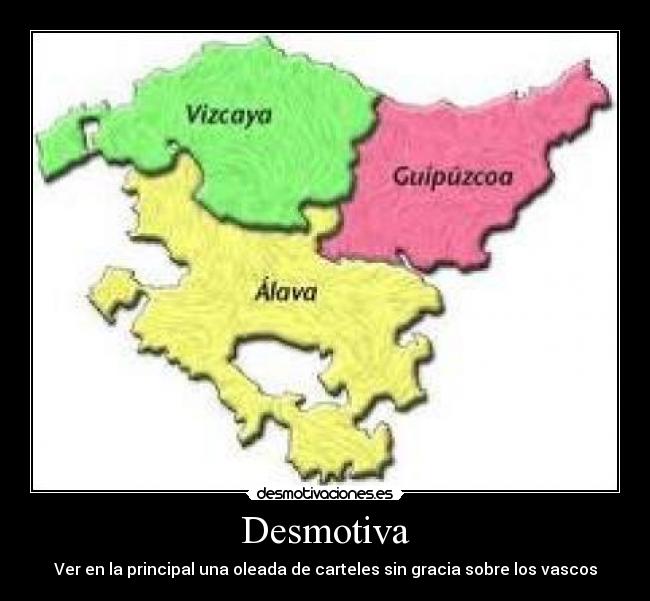 Desmotiva - Ver en la principal una oleada de carteles sin gracia sobre los vascos