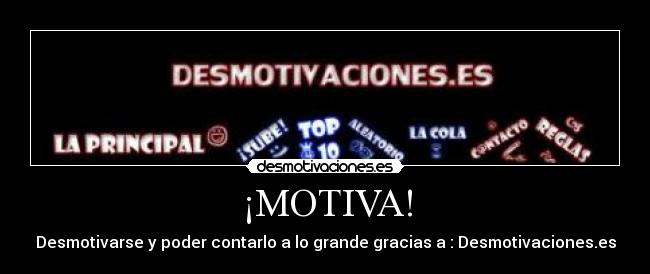 ¡MOTIVA! - Desmotivarse y poder contarlo a lo grande gracias a : Desmotivaciones.es