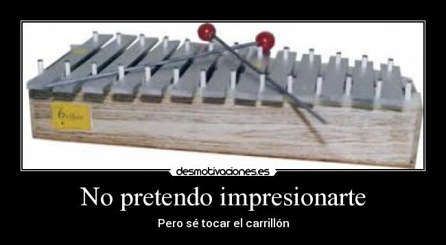 No pretendo impresionarte - Pero sé tocar el carrillón