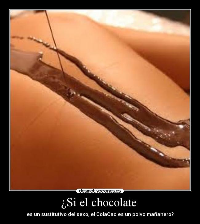 ¿Si el chocolate -
