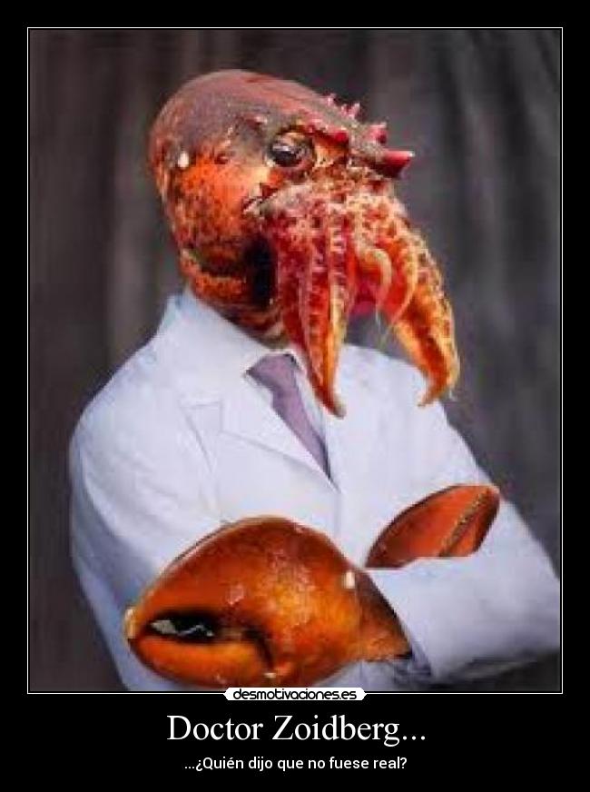 Doctor Zoidberg... - ...¿Quién dijo que no fuese real?