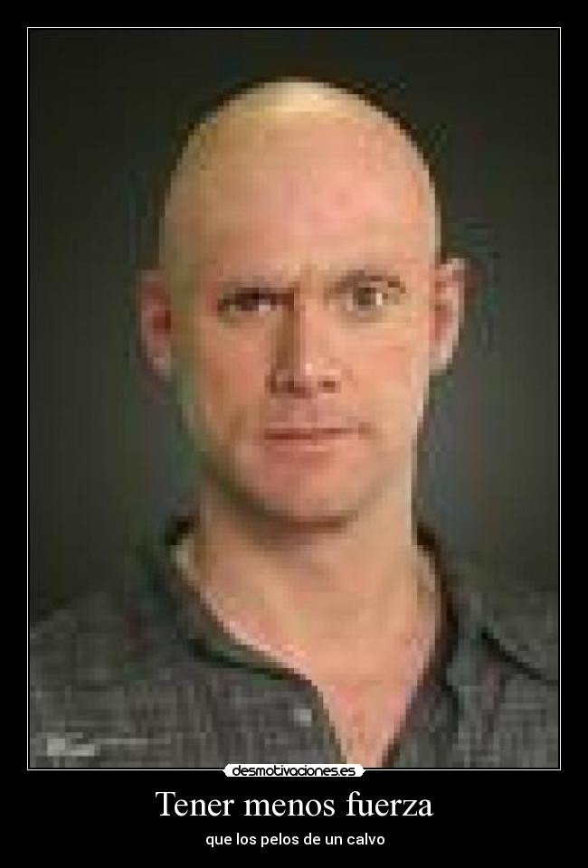 Tener menos fuerza - 