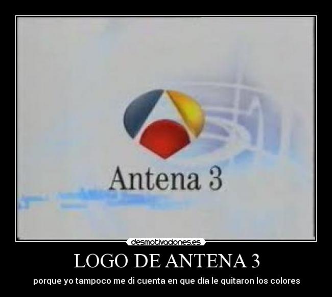 LOGO DE ANTENA 3 - porque yo tampoco me di cuenta en que día le quitaron los colores