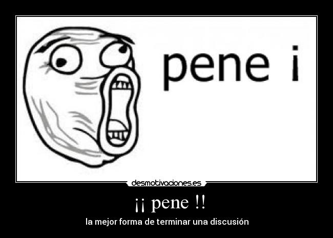 ¡¡ pene !! - la mejor forma de terminar una discusión