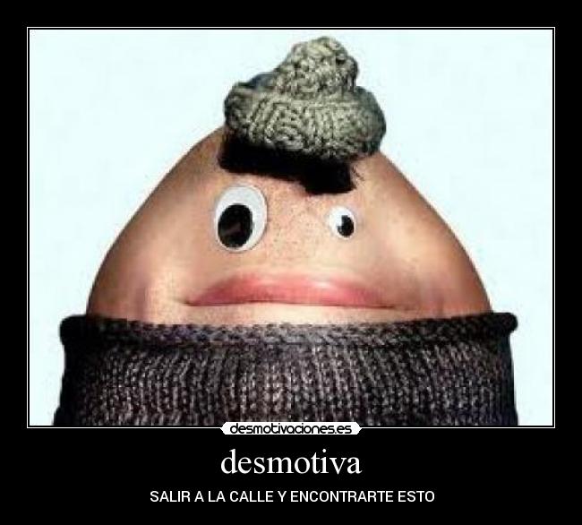 desmotiva - SALIR A LA CALLE Y ENCONTRARTE ESTO