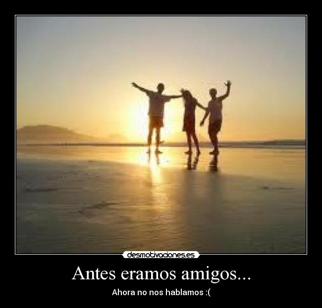 Antes eramos amigos... Desmotivaciones