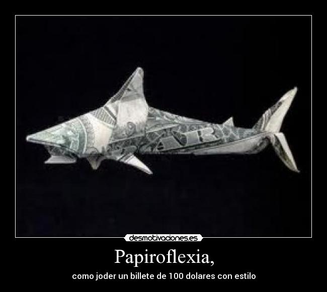 Papiroflexia, - como joder un billete de 100 dolares con estilo