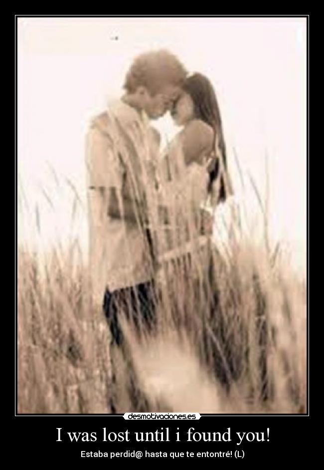 I was lost until i found you! -