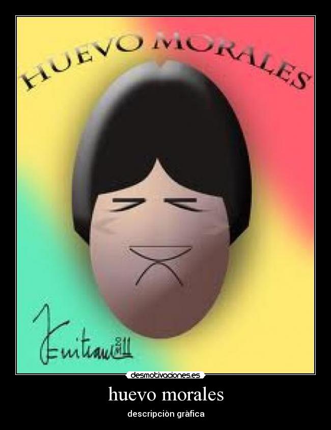 huevo morales - descripciòn gràfica