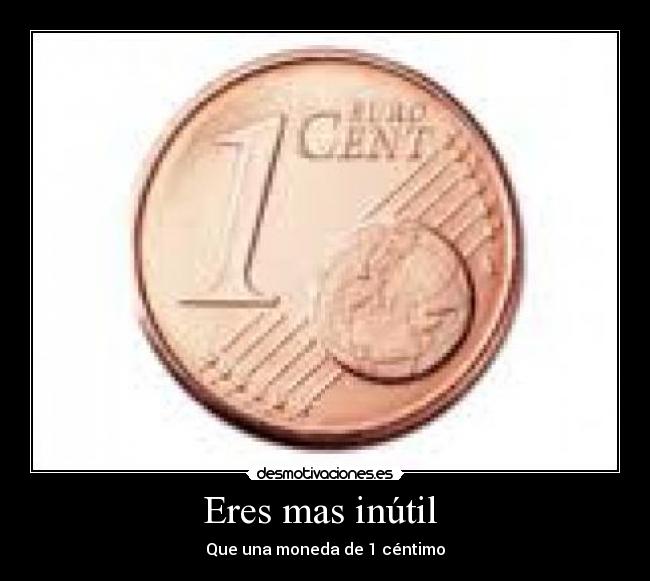 carteles eres mas inutil desmotivaciones