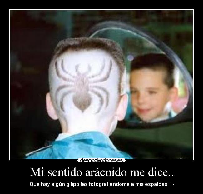 Mi sentido arácnido me dice.. - Que hay algún gilipollas fotografiandome a mis espaldas ¬¬