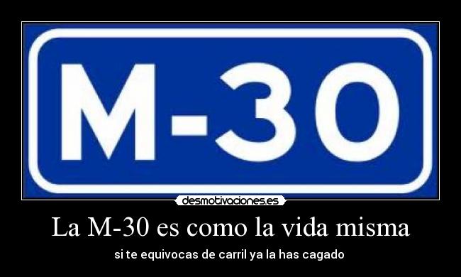 La M-30 es como la vida misma - si te equivocas de carril ya la has cagado