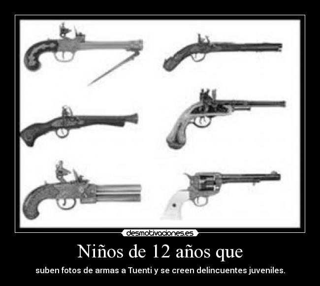 Niños de 12 años que - suben fotos de armas a Tuenti y se creen delincuentes juveniles.