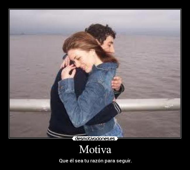 Motiva - Que él sea tu razón para seguir.