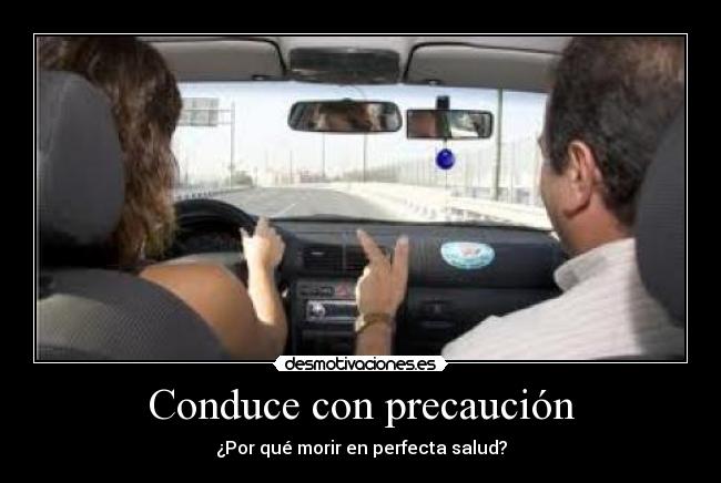 Conduce con precaución -