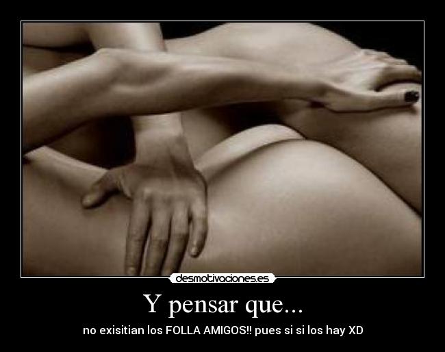 Y pensar que... -
