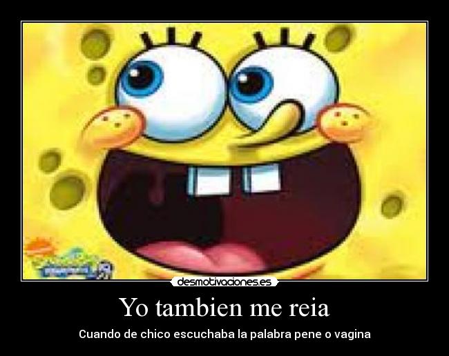 Yo tambien me reia - Cuando de chico escuchaba la palabra pene o vagina