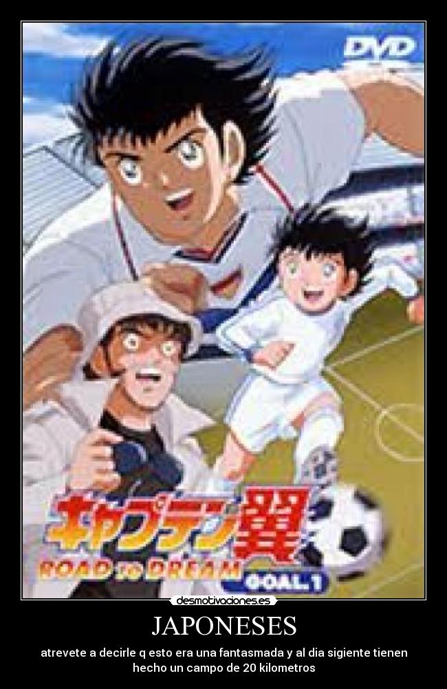 JAPONESES - atrevete a decirle q esto era una fantasmada y al dia sigiente tienen
hecho un campo de 20 kilometros