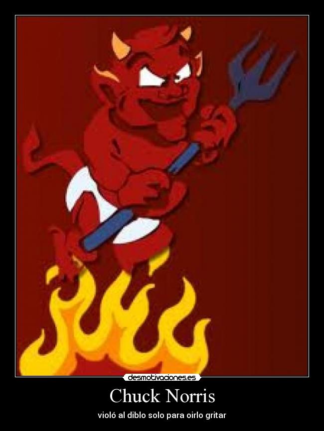 Chuck Norris - violó al diblo solo para oirlo gritar