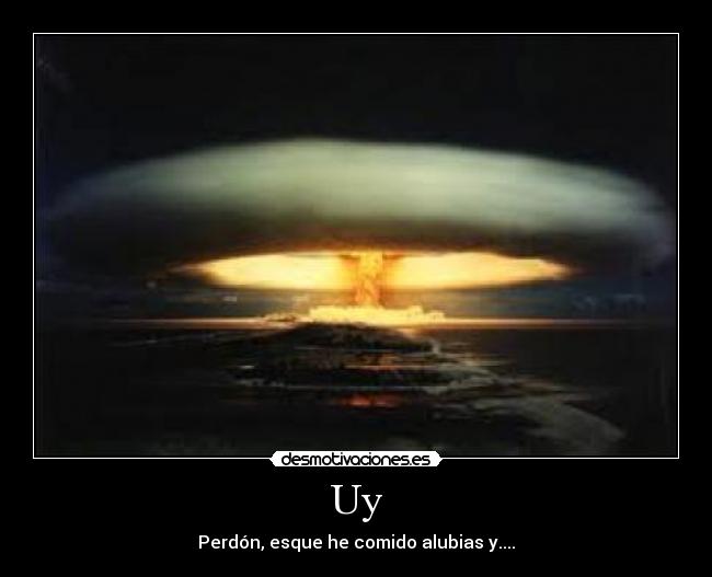 Uy - Perdón, esque he comido alubias y....