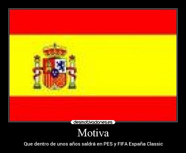 Motiva - Que dentro de unos años saldrá en PES y FIFA España Classic