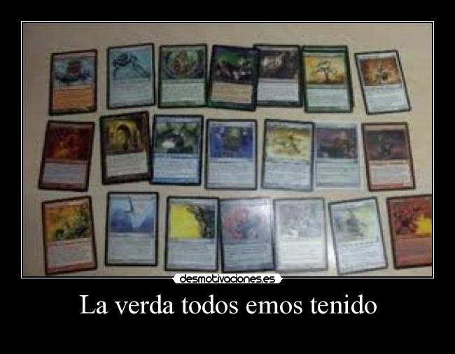 La verda todos emos tenido -