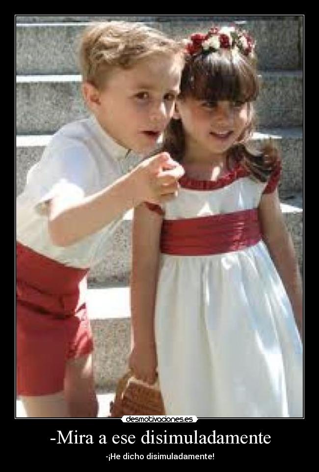 -Mira a ese disimuladamente - 