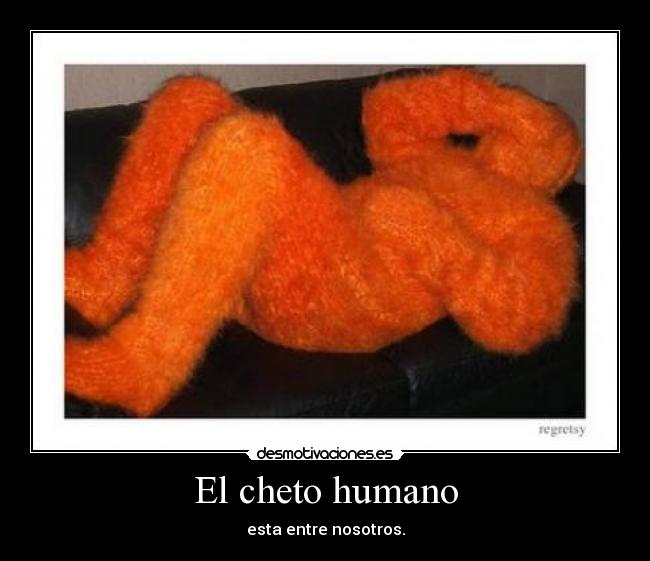 El cheto humano -